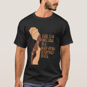 Keine Kraft ist einer schwarzen Frau ebenbürtig, d T-Shirt