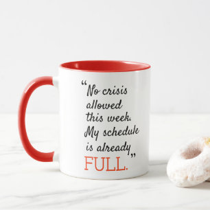 Keine Krise erlaubt diese Woche mein Zeitplan bere Tasse