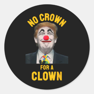 Keine Krone für einen Clown Anti-Trump-Präsident  Runder Aufkleber