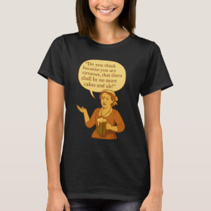 Keine Kuchen und kein Ale mehr? T-Shirt