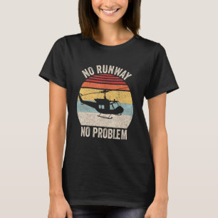 Keine Landebahn Kein Problem Hubschrauberpilot Re T-Shirt