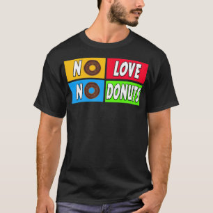 keine Liebe, kein Donuts Kuchen T-Shirt