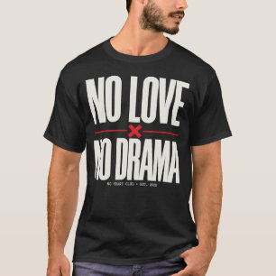 Keine Liebe, kein Drama T-Shirt