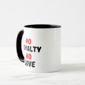 KEINE LOYALITÄT KEINE LIEBE TASSE (Vorderseite Links)