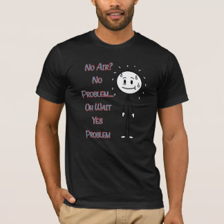 Keine Luft? Kein Problem… Oh, warten Sie, ja Probl T-Shirt