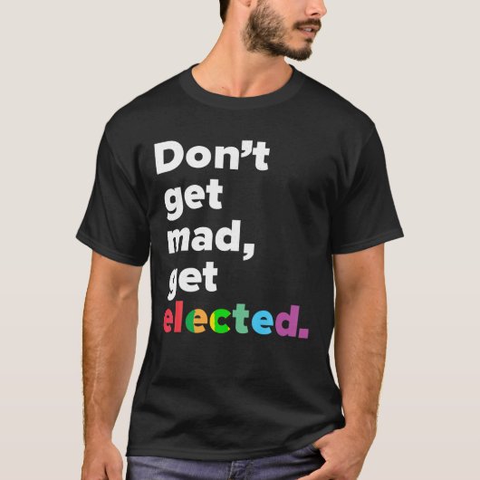 Keine Mad Get Elected T Shirt (Vorderseite)