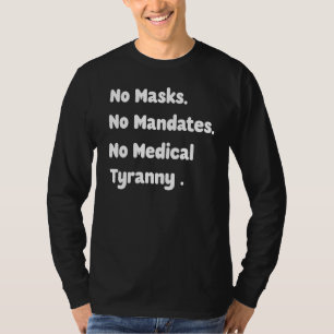 Keine Masken Kein Mandat keine medizinische Tyrann T-Shirt