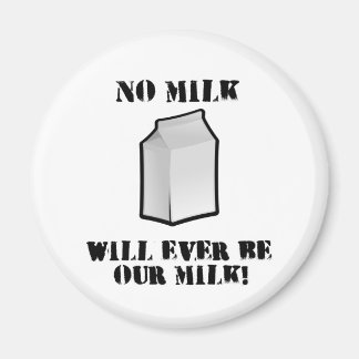 Keine Milch wird je unsere Milch sein Magnet