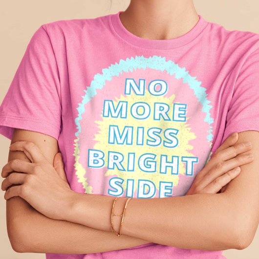 Keine Miss Bright Side Funny mehr T-Shirt