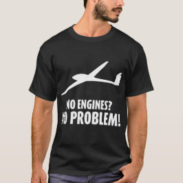 "Keine Motoren? Kein Problem!" T - Shirt