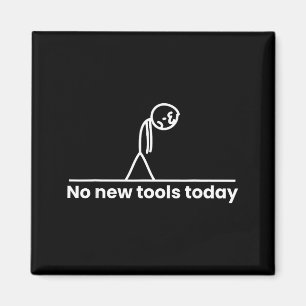 Keine neuen Werkzeuge heute Stickman-Grafik Lustig Magnet