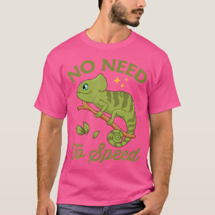 Keine Notwendigkeit, Chameleon zu beschleunigen T-Shirt