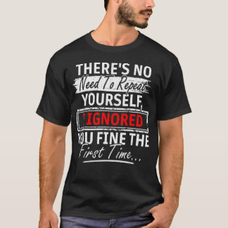 Keine Notwendigkeit, dich selbst zu wiederholen Ic T-Shirt