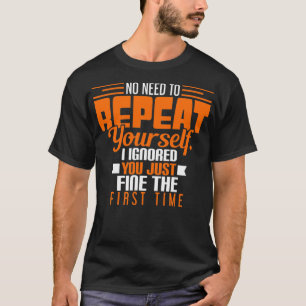 Keine Notwendigkeit, sich selbst zu wiederholen Ic T-Shirt