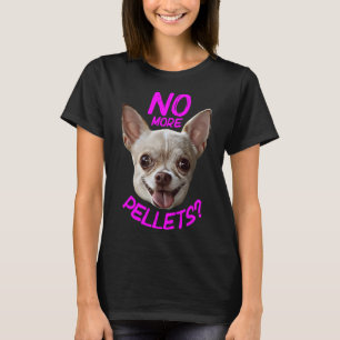 Keine Pellets mehr Chihuahua T-Shirt