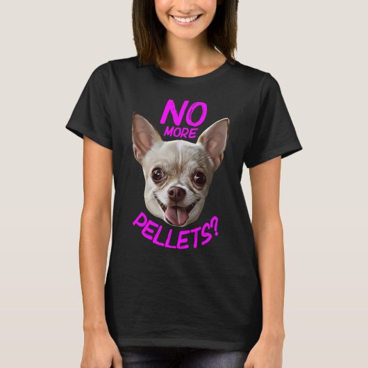 Keine Pellets mehr Chihuahua T-Shirt (Vorderseite)