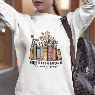 Keine Sache wie zu viele Bücher Floral Sweatshirt