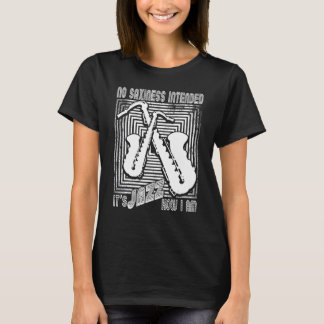 Keine Saxheit Beabsichtigt Jazz Wie Ich Saxophon B T-Shirt