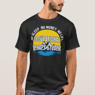 Keine Schlaf Kein Geld Kein Leben Ergotherapie-Stu T-Shirt