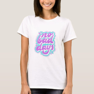 Keine schlechten Tage T-Shirt