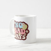 Keine schlechten Tage Tasse (Vorderseite Links)