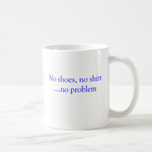 Keine Schuhe kein Shirt keine Problem-Tasse Kaffeetasse
