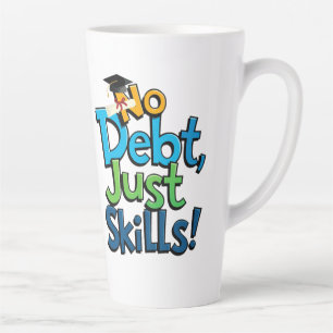 Keine Schulden, nur Fähigkeiten Latte Tasse - Lust