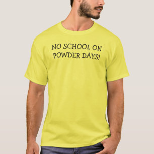 KEINE SCHULE AN DEN PULVER-TAGEN! T-Shirt