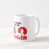 Keine Schule. Keine Arbeit. Kein Problem. Kaffeetasse (VorderseiteRechts)