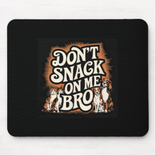 Keine Snacks auf meinem Bro Funny Pet Hund Cat Lie Mousepad