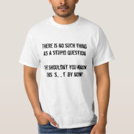 Keine solche Sache wie eine dumme Frage? T-Shirt