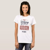 Keine Sorge, Addison ist hier T-Shirt (Vorne ganz)