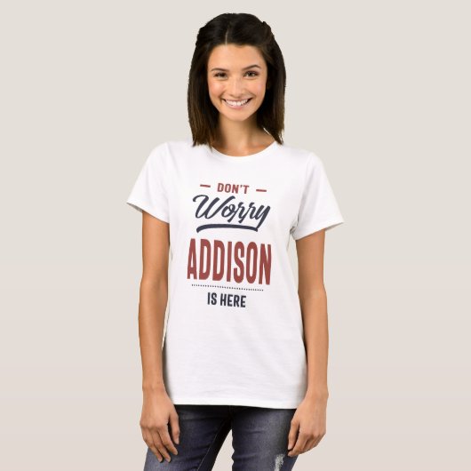Keine Sorge, Addison ist hier T-Shirt (Vorne ganz)