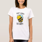Keine Sorge Bee Happy Funny Bee Pun T-Shirt (Vorderseite)