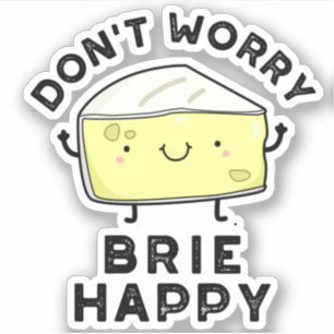 Keine Sorge Brie Happy Funny Cheese Pun Aufkleber
