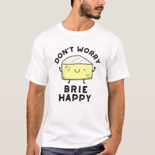 Keine Sorge Brie Happy Funny Cheese Pun T-Shirt