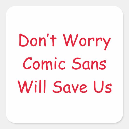 Keine Sorge Comic Sans Rette uns Quadratischer Aufkleber (Vorderseite)