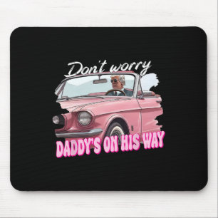 Keine Sorge, Daddys auf seinem Weg lustigen Trump Mousepad