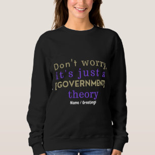 "Keine Sorge, es ist nur eine [REGIERUNGS]Theorie" Sweatshirt