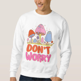 Keine Sorge - farbenfroher Kawaii Mushroom Sweatshirt