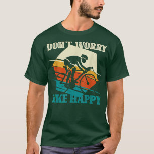 Keine Sorge für den glücklichen Fahrradfahrer T-Shirt