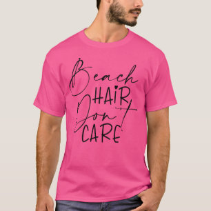 Keine Sorge für die Beach Hair T-Shirt