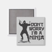 Keine Sorge, ich bin ein Ninja Magnet (Vorderseite/Rückseite)