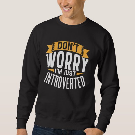 Keine Sorge, ich bin nur Introvertiert Sweatshirt (Vorderseite)