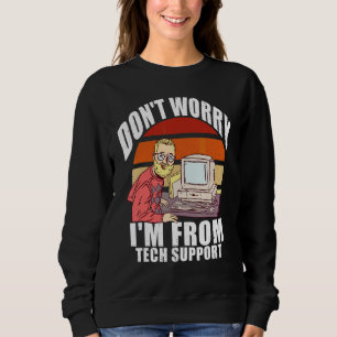 Keine Sorge, ich bin vom technischen Support   Com Sweatshirt