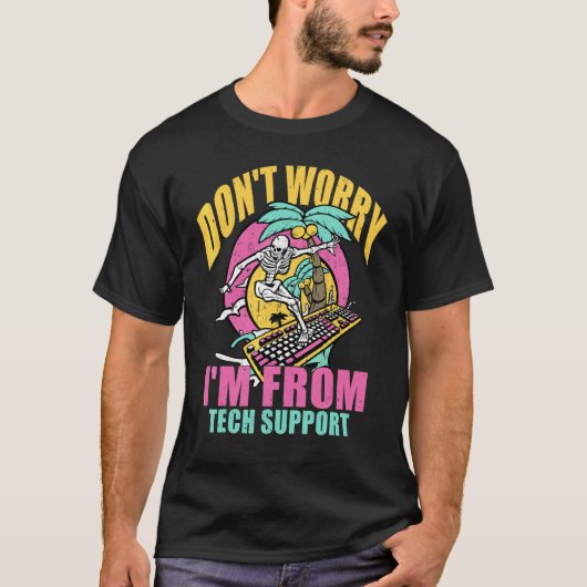 Keine Sorge, ich bin vom technischen Support Comp T-Shirt (Vorderseite)
