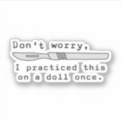 Keine Sorge, ich habe das einmal auf einer Puppe g Aufkleber (Vorderseite)