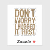 Keine Sorge, ich habe es zuerst umarmt Aufkleber (Blatt)