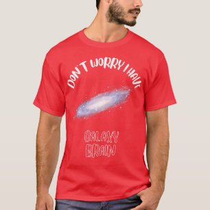 Keine Sorge, ich habe Galaxy Gehirn 1 T-Shirt