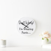 Keine Sorge, ich trage Pants... Funny Zitat White Runde Wanduhr (Zuhause)